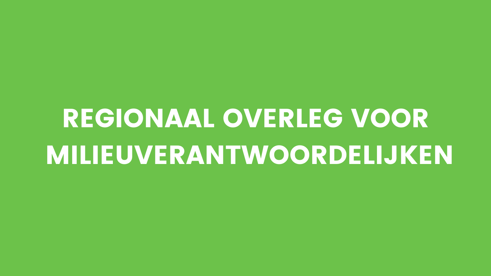 Regionaal overleg voor milieuverantwoordelijken Regionaal overleg voor milieuverantwoordelijken